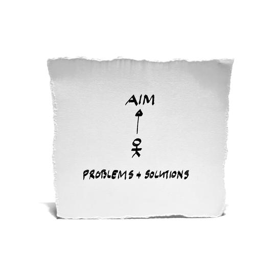 Your aim becomes your problems and solutions. What are you aiming at?